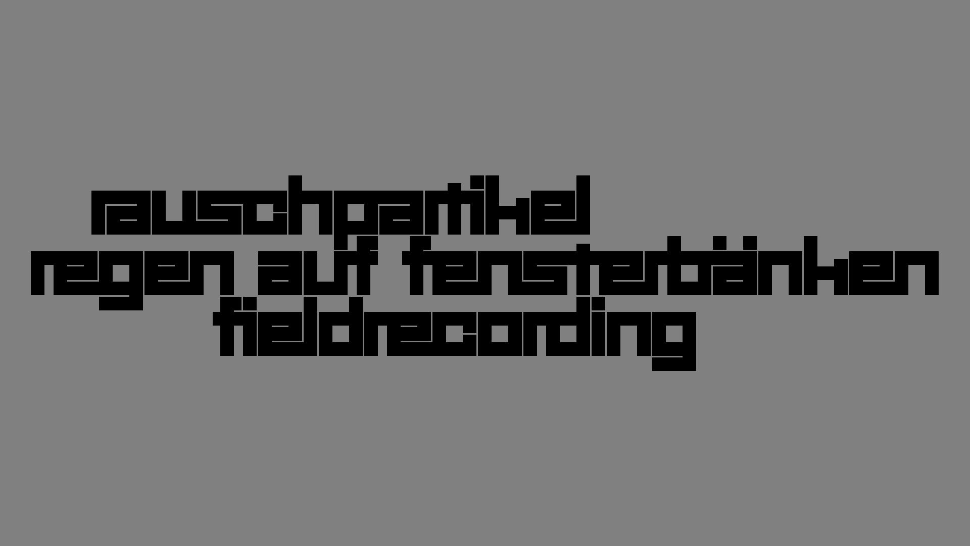 2021-03-12 Regen auf Fensterbnken II (Fieldrecording + Typo Grafik Video)