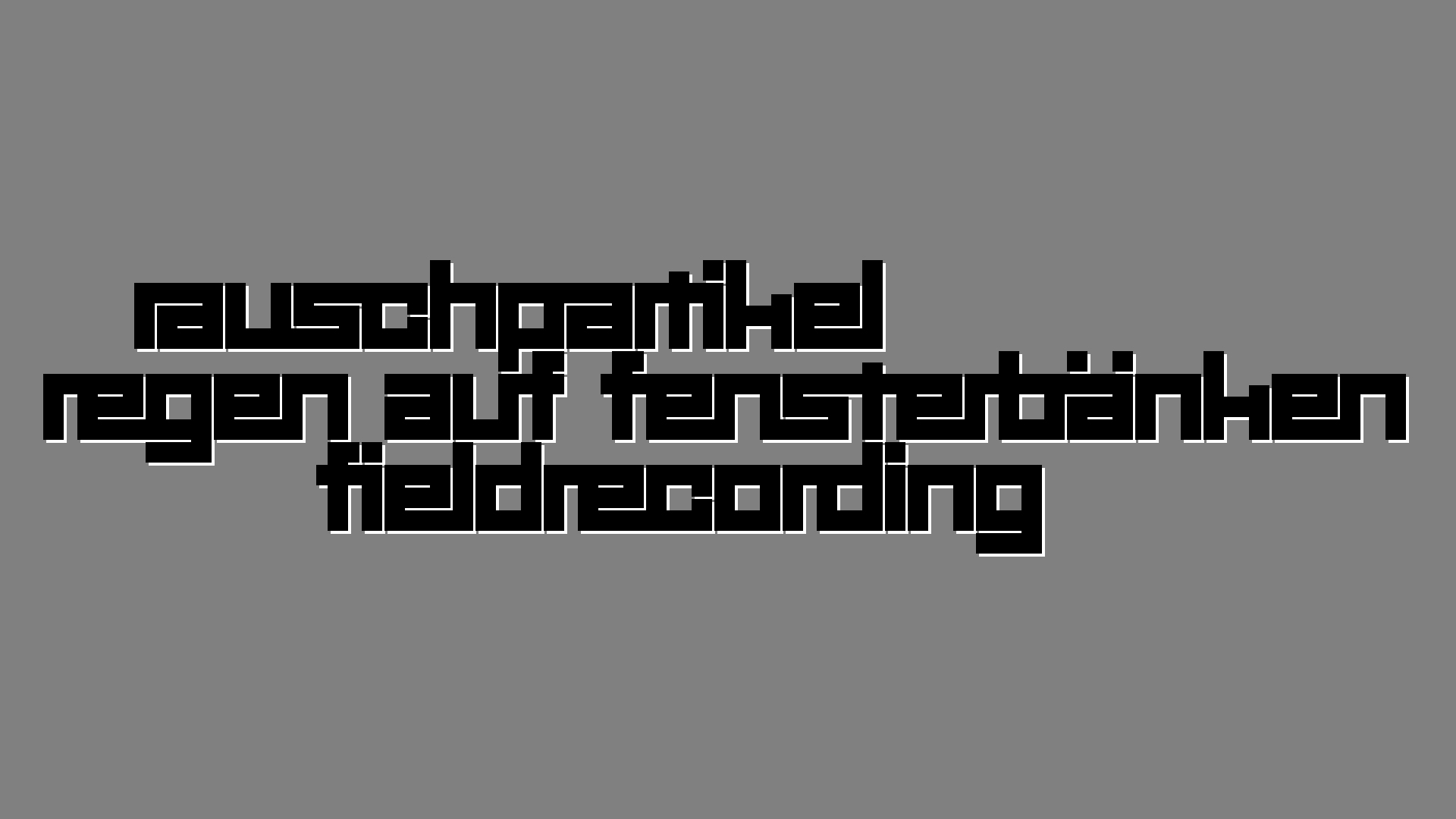 2021-03-12 Regen auf Fensterbnken II (Fieldrecording + Typo Grafik Video)