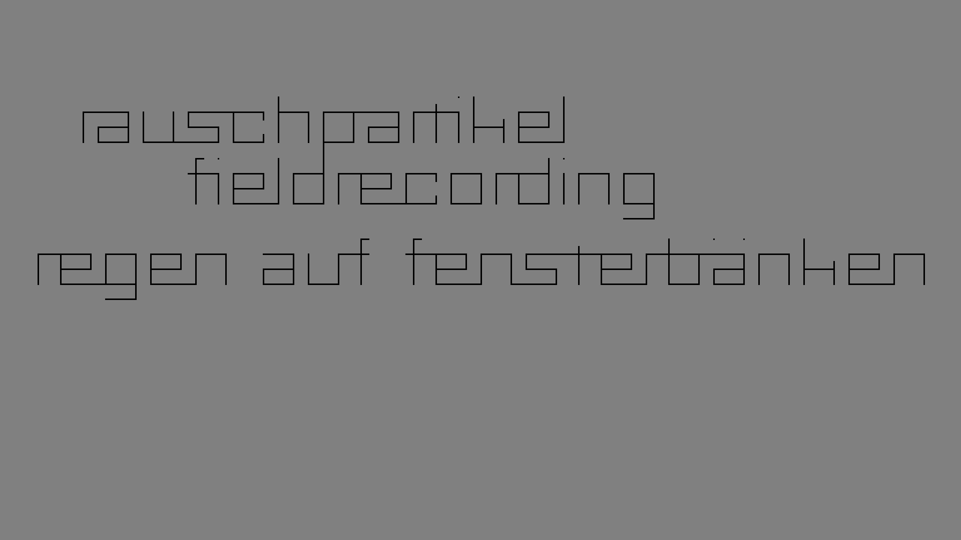 2021-03-12 Regen auf Fensterbnken II (Fieldrecording + Typo Grafik Video)