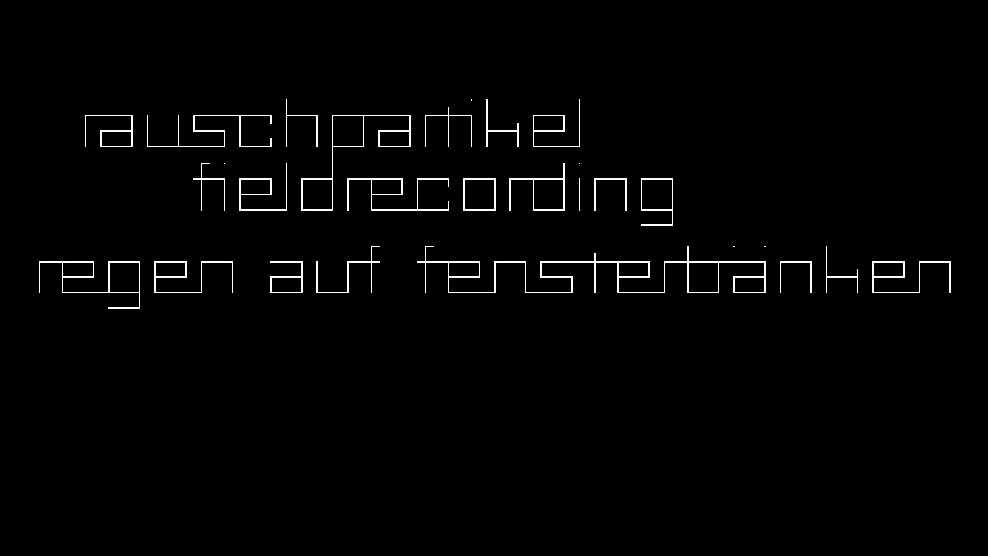 2021-03-12 Regen auf Fensterbnken II (Fieldrecording + Typo Grafik Video)